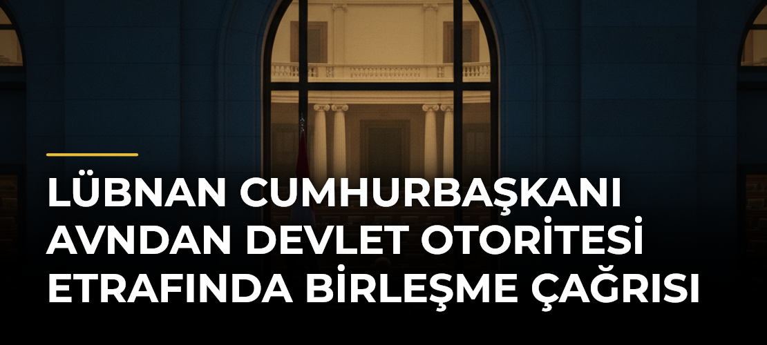 Lübnan Cumhurbaşkanı Avndan Devlet Otoritesi Etrafında Birleşme Çağrısı