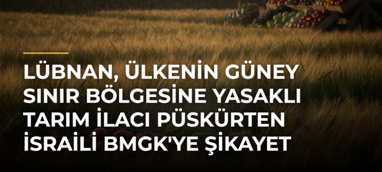 Lübnan, ülkenin güney sınır bölgesine yasaklı tarım ilacı püskürten İsraili BMGK’ye şikayet etti