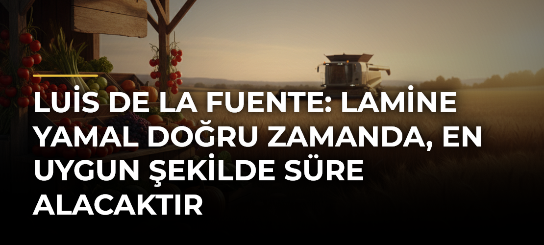 Luis de la Fuente: Lamine Yamal Doğru Zamanda, En Uygun Şekilde Süre Alacaktır