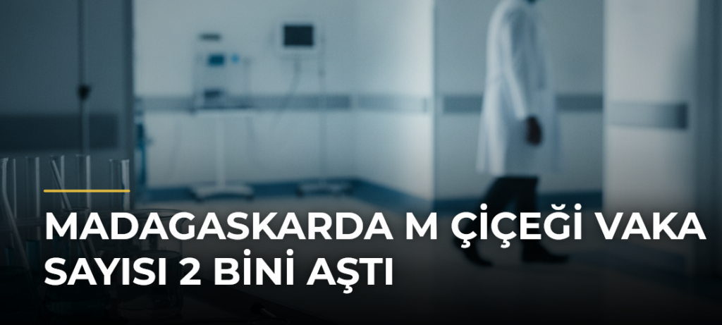 Madagaskarda M çiçeği vaka sayısı 2 bini aştı