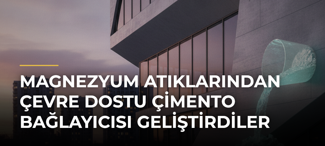 Magnezyum Atıklarından Çevre Dostu Çimento Bağlayıcısı Geliştirdiler - Mirat Haber