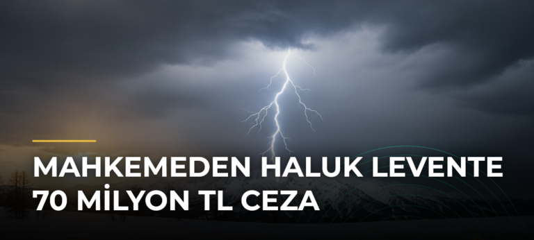Mahkemeden Haluk Levente 70 milyon TL ceza