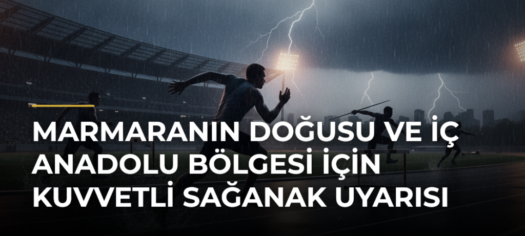 Marmaranın doğusu ve İç Anadolu Bölgesi için kuvvetli sağanak uyarısı
