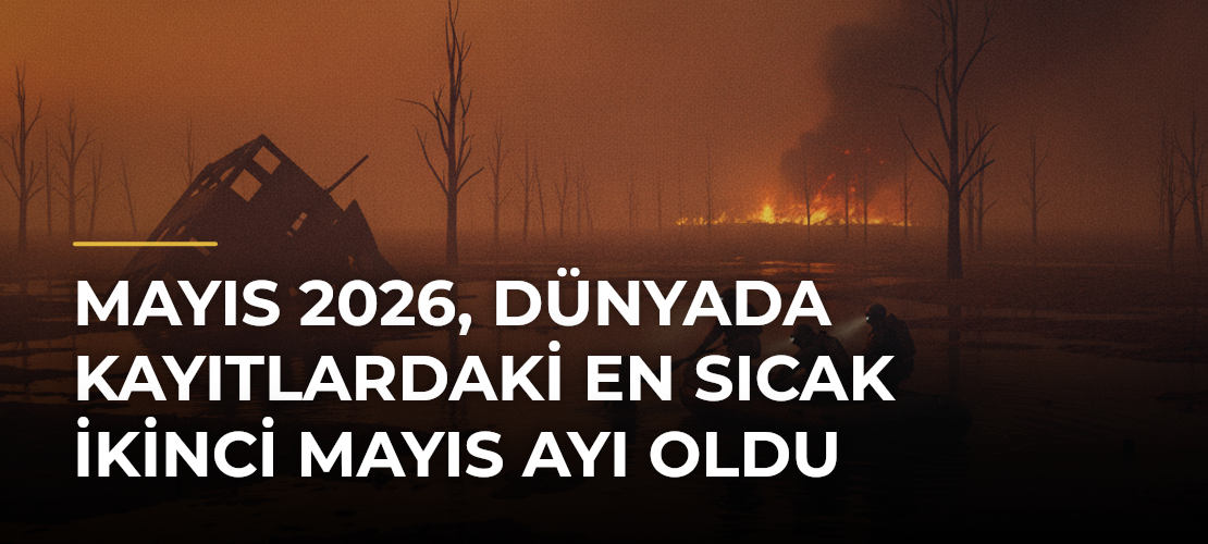 Mayıs 2026, dünyada kayıtlardaki en sıcak ikinci mayıs ayı oldu - Mirat Haber