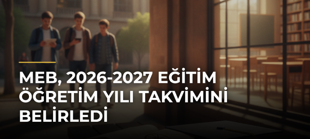 MEB, 2026-2027 Eğitim Öğretim Yılı Takvimini Belirledi