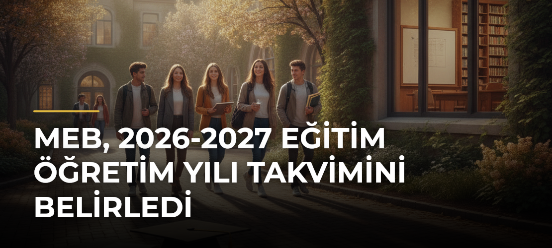 MEB, 2026-2027 Eğitim Öğretim Yılı Takvimini Belirledi - Haber Sitesi