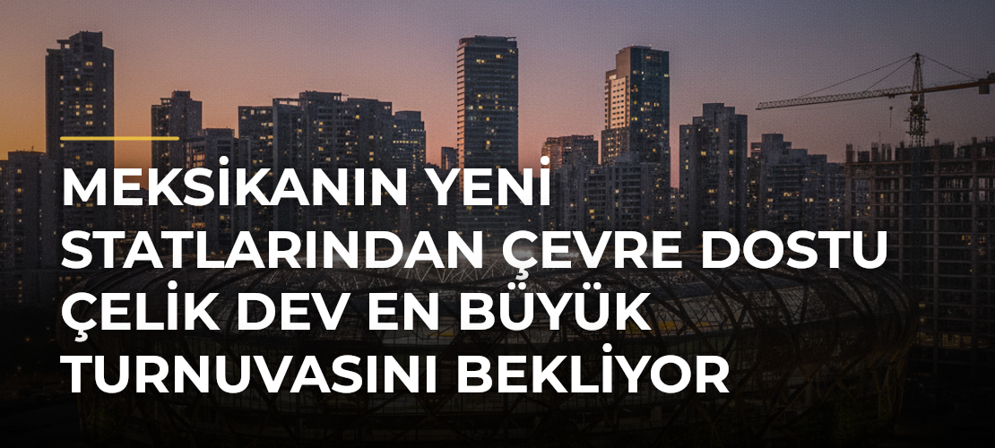 Meksikanın Yeni Statlarından Çevre Dostu Çelik Dev En Büyük Turnuvasını Bekliyor - Mirat Haber