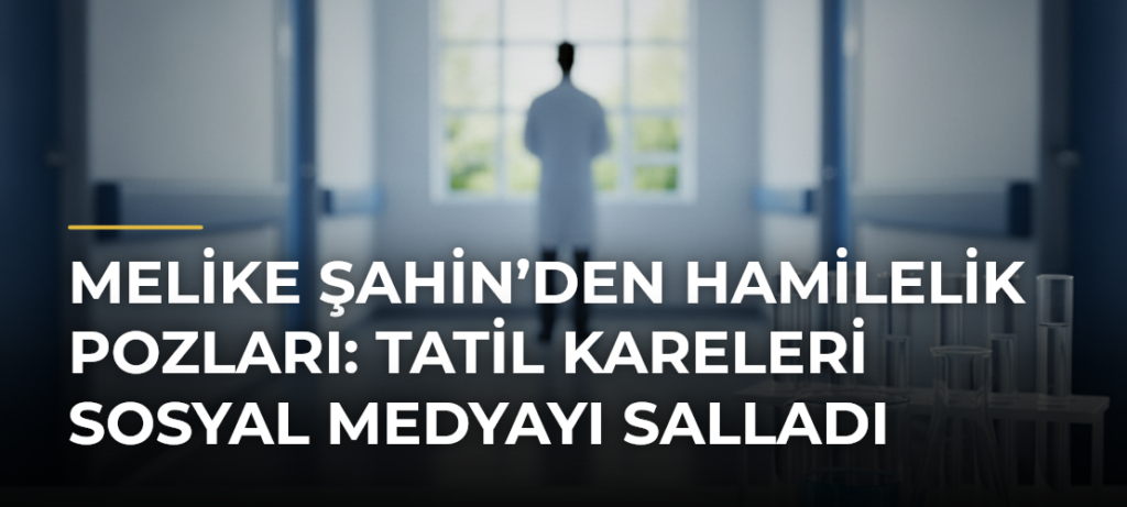 Melike Şahin’den hamilelik pozları: Tatil kareleri sosyal medyayı salladı