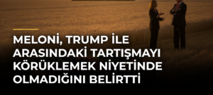 Meloni, Trump ile Arasındaki Tartışmayı Körüklemek Niyetinde Olmadığını Belirtti