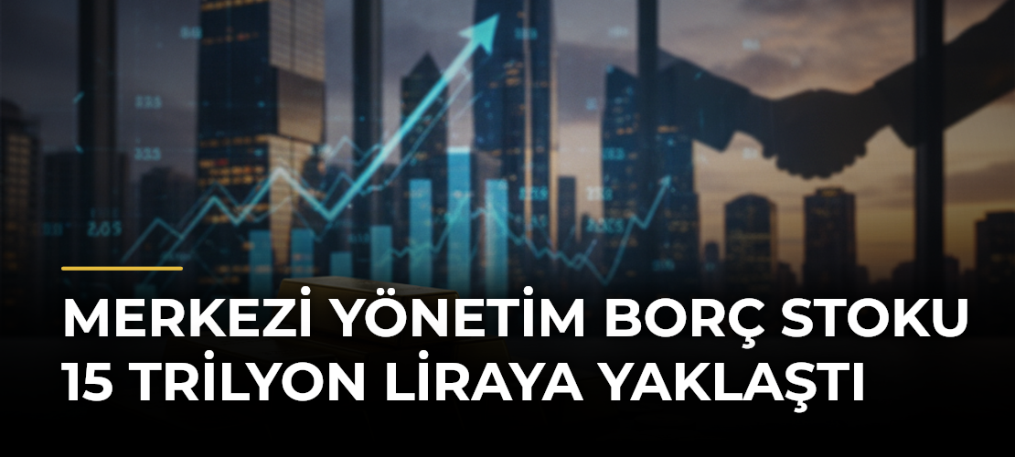 Merkezi yönetim borç stoku 15 trilyon liraya yaklaştı