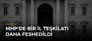 MHP’de Bir İl Teşkilatı Daha Feshedildi