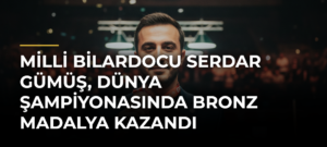 Milli bilardocu Serdar Gümüş, Dünya Şampiyonasında bronz madalya kazandı