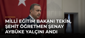 Milli Eğitim Bakanı Tekin, şehit öğretmen Şenay Aybüke Yalçını andı