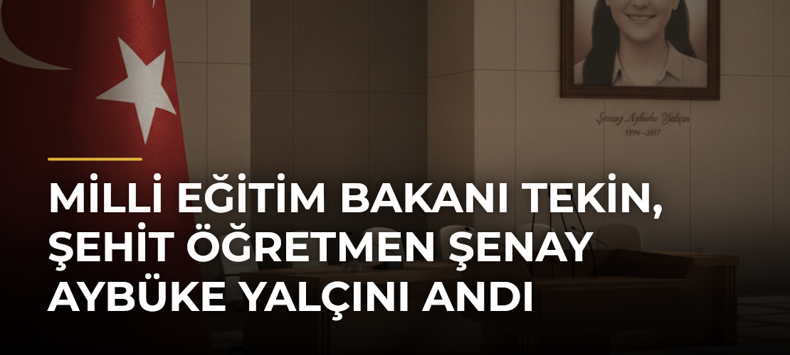 Milli Eğitim Bakanı Tekin, şehit öğretmen Şenay Aybüke Yalçını andı