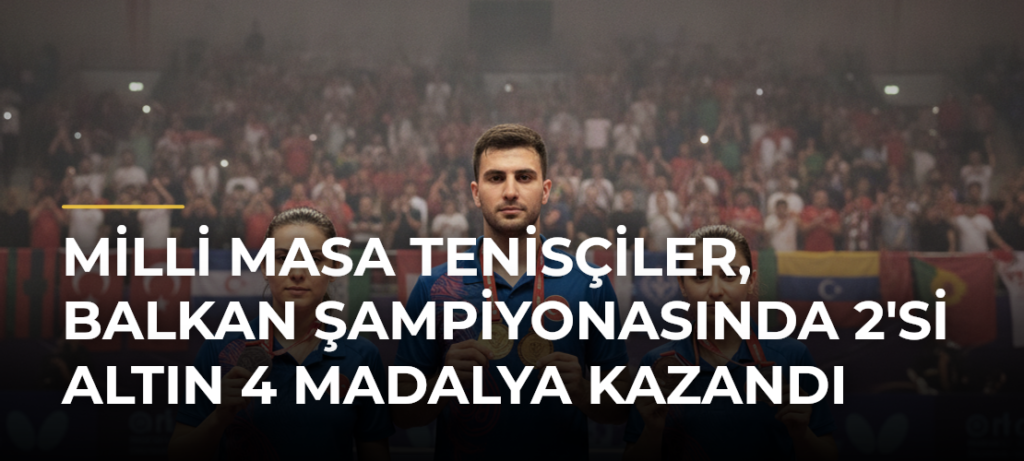 Milli masa tenisçiler, Balkan Şampiyonasında 2’si altın 4 madalya kazandı