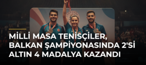 Milli masa tenisçiler, Balkan Şampiyonasında 2’si altın 4 madalya kazandı