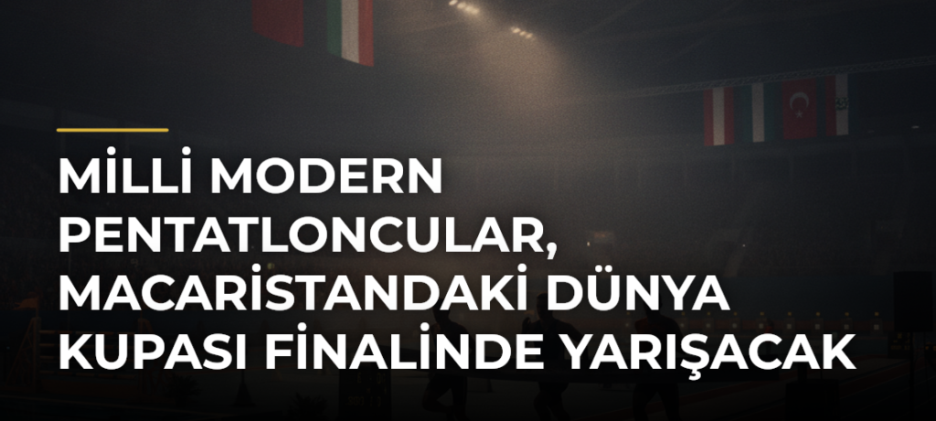 Milli modern pentatloncular, Macaristandaki Dünya Kupası finalinde yarışacak