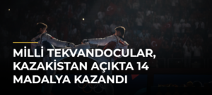 Milli Tekvandocular, Kazakistan Açıkta 14 Madalya Kazandı