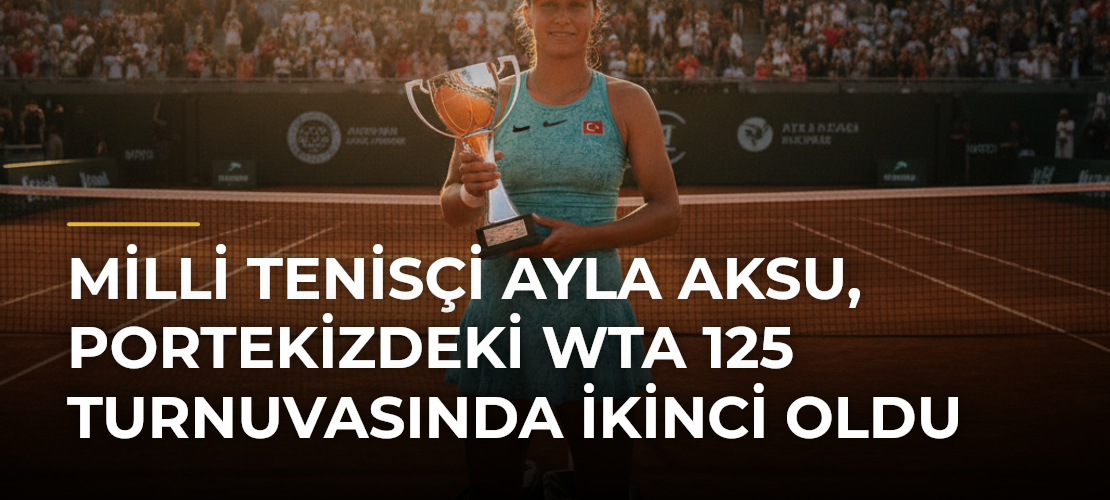 Milli tenisçi Ayla Aksu, Portekizdeki WTA 125 turnuvasında ikinci oldu - Mirat Haber