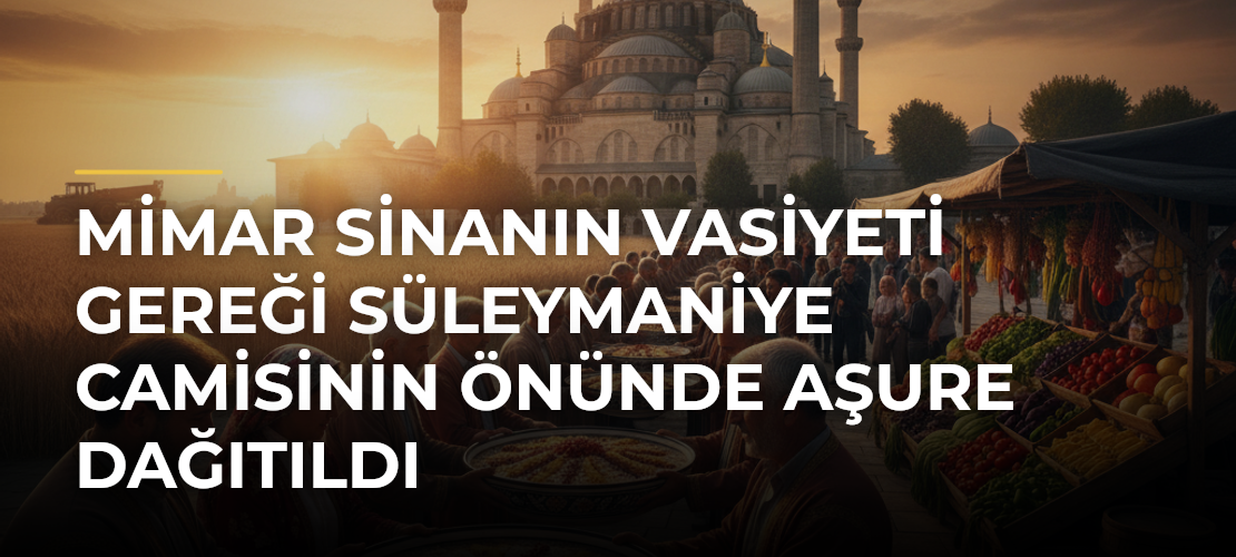 Mimar Sinanın vasiyeti gereği Süleymaniye Camisinin önünde aşure dağıtıldı - Mirat Haber