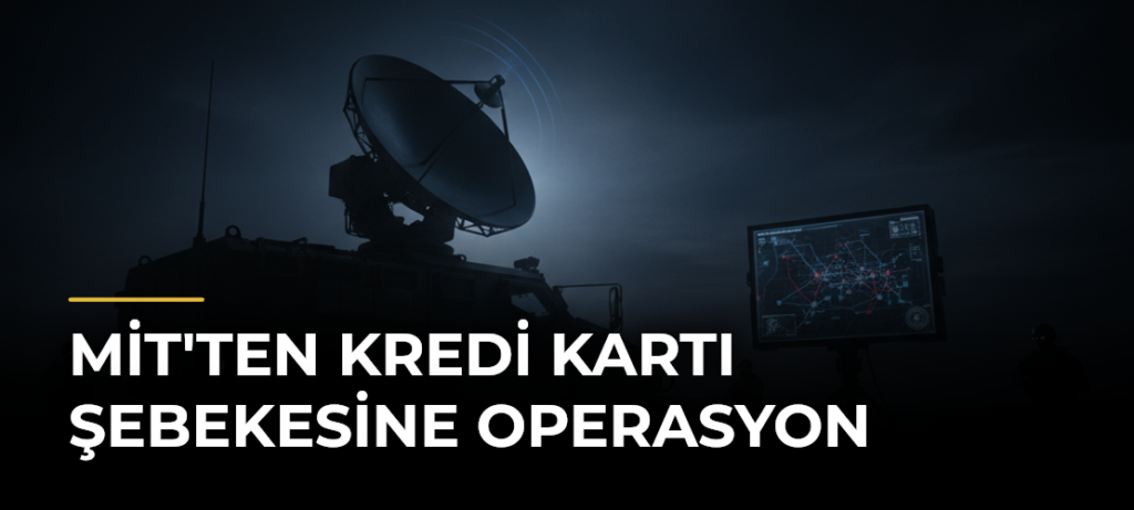 MİT’ten Kredi Kartı Şebekesine Operasyon