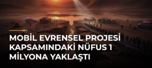 Mobil Evrensel Projesi kapsamındaki nüfus 1 milyona yaklaştı