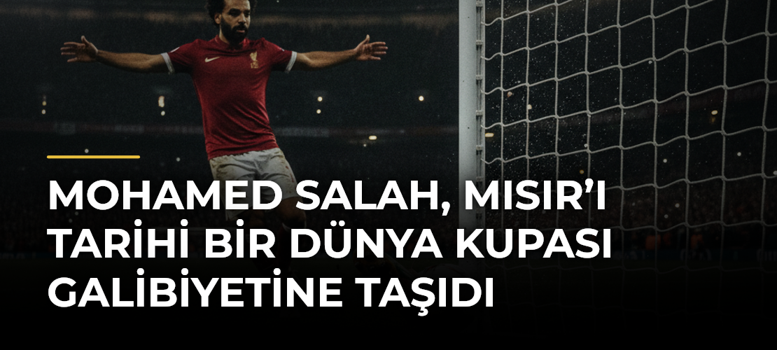 Mohamed Salah, Mısır’ı Tarihi Bir Dünya Kupası Galibiyetine Taşıdı