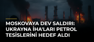 Moskovaya Dev Saldırı: Ukrayna İHA’ları Petrol Tesislerini Hedef Aldı