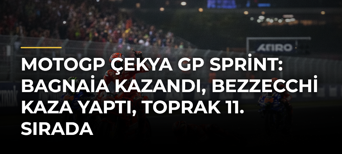 MotoGP Çekya GP Sprint: Bagnaia Kazandı, Bezzecchi Kaza Yaptı, Toprak 11. Sırada