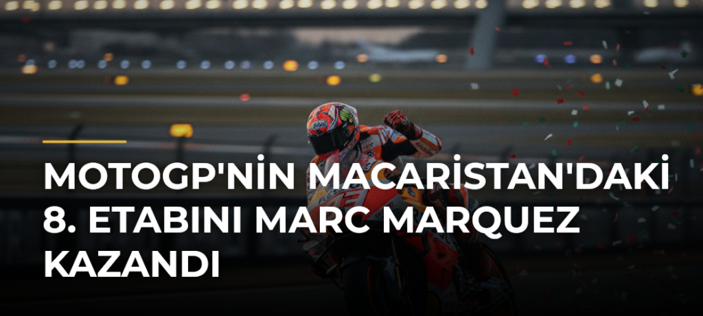 MotoGP’nin Macaristan’daki 8. Etabını Marc Marquez Kazandı