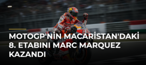 MotoGP’nin Macaristan’daki 8. Etabını Marc Marquez Kazandı