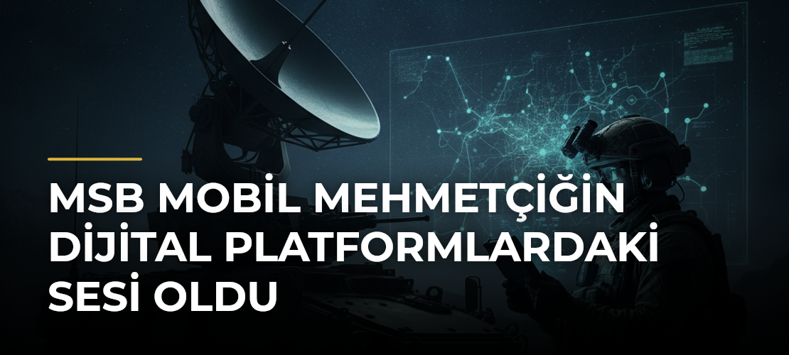 MSB Mobil Mehmetçiğin Dijital Platformlardaki Sesi Oldu