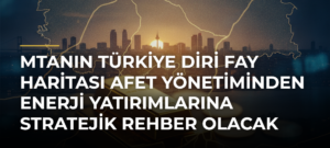 MTAnın Türkiye Diri Fay Haritası afet yönetiminden enerji yatırımlarına stratejik rehber olacak