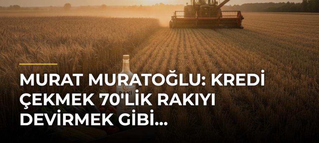 Murat Muratoğlu: Kredi Çekmek 70’lik Rakıyı Devirmek Gibi…