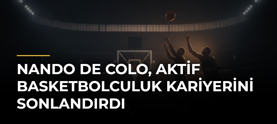 Nando De Colo, Aktif Basketbolculuk Kariyerini Sonlandırdı