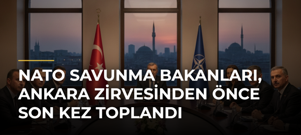 NATO Savunma Bakanları, Ankara Zirvesinden Önce Son Kez Toplandı