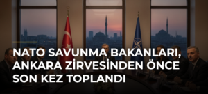 NATO Savunma Bakanları, Ankara Zirvesinden Önce Son Kez Toplandı