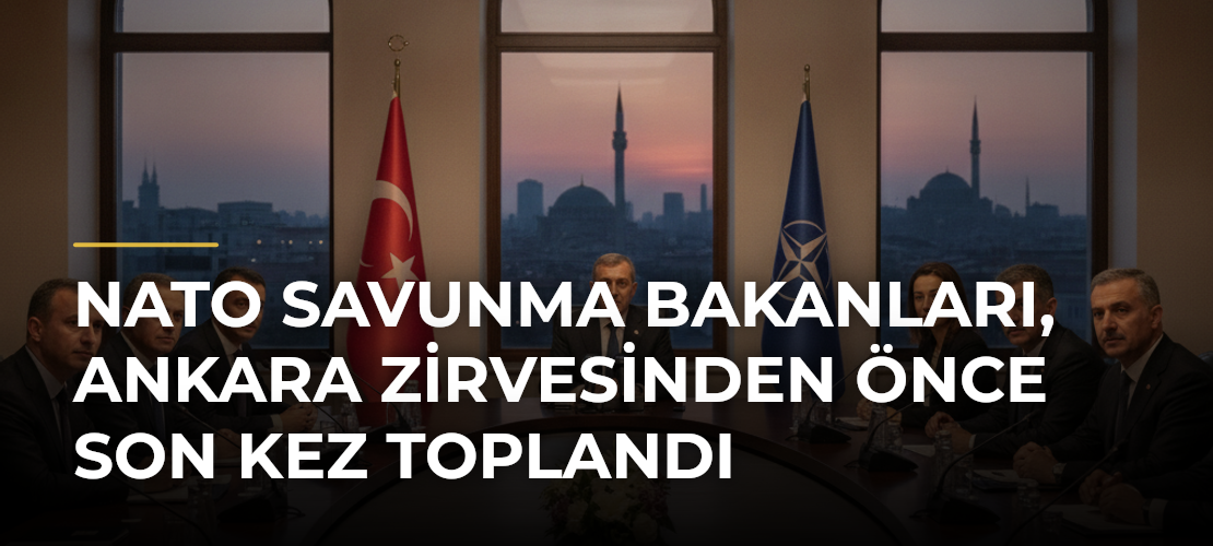 NATO Savunma Bakanları, Ankara Zirvesinden Önce Son Kez Toplandı
