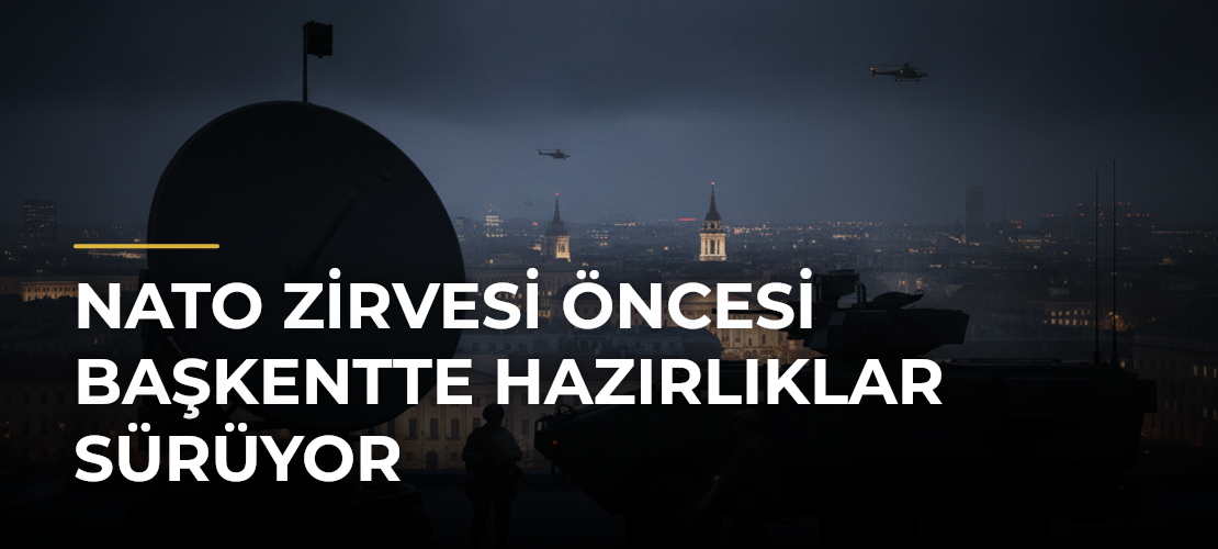 NATO Zirvesi Öncesi Başkentte Hazırlıklar Sürüyor