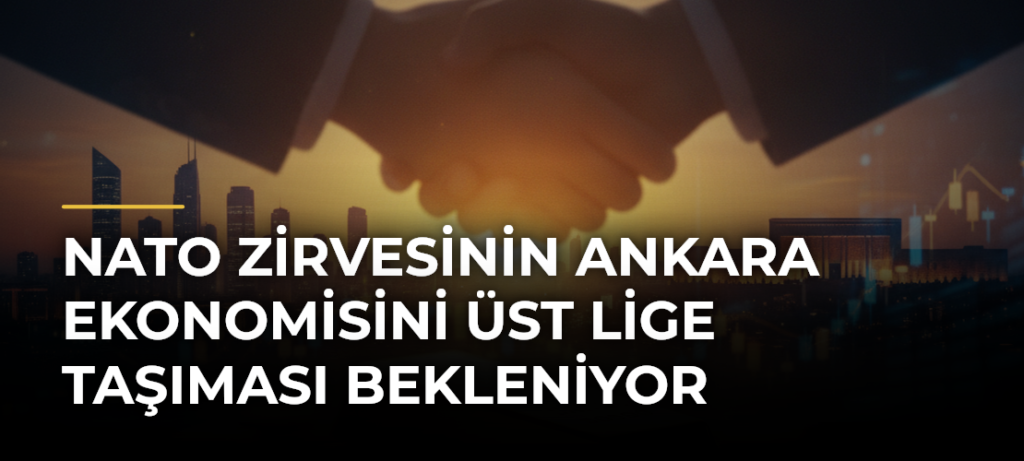 NATO Zirvesinin Ankara ekonomisini üst lige taşıması bekleniyor