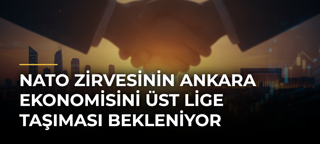 NATO Zirvesinin Ankara ekonomisini üst lige taşıması bekleniyor