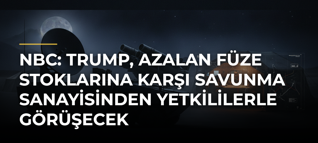 NBC: Trump, azalan füze stoklarına karşı savunma sanayisinden yetkililerle görüşecek - Haber Sitesi