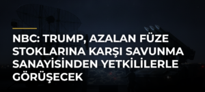 NBC: Trump, azalan füze stoklarına karşı savunma sanayisinden yetkililerle görüşecek