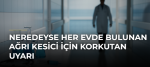 Neredeyse her evde bulunan ağrı kesici için korkutan uyarı