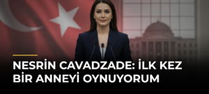 Nesrin Cavadzade: İlk kez bir anneyi oynuyorum