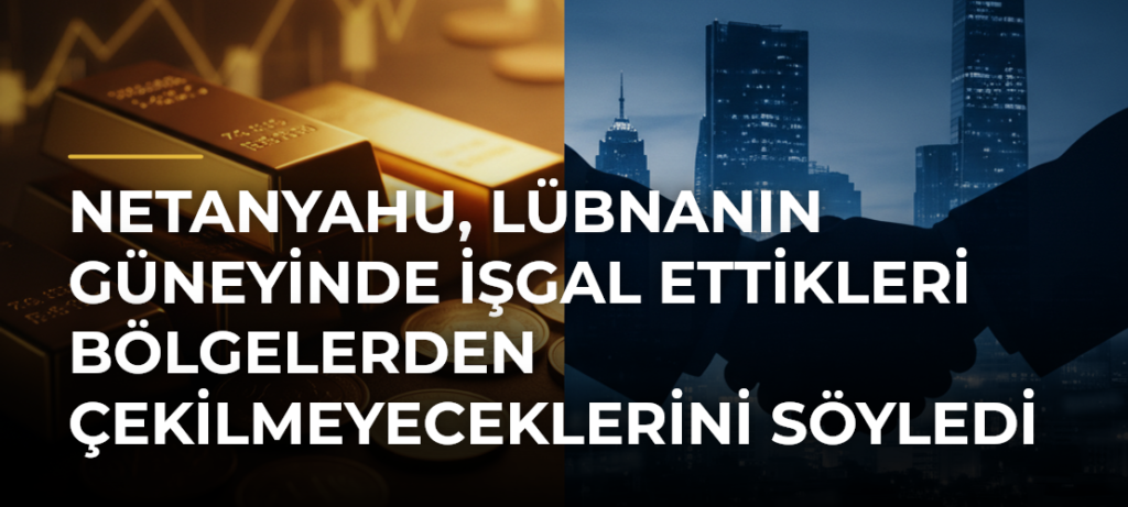 Netanyahu, Lübnanın güneyinde işgal ettikleri bölgelerden çekilmeyeceklerini söyledi