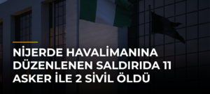 Nijerde havalimanına düzenlenen saldırıda 11 asker ile 2 sivil öldü
