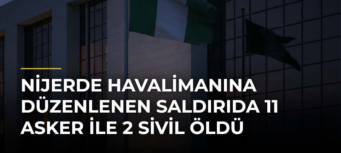 Nijerde havalimanına düzenlenen saldırıda 11 asker ile 2 sivil öldü - Mirat Haber