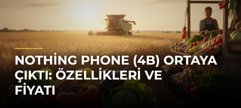Nothing Phone (4b) Ortaya Çıktı: Özellikleri ve Fiyatı