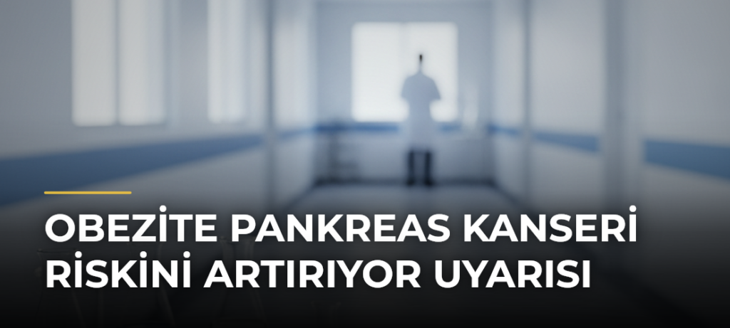 Obezite Pankreas Kanseri Riskini Artırıyor Uyarısı